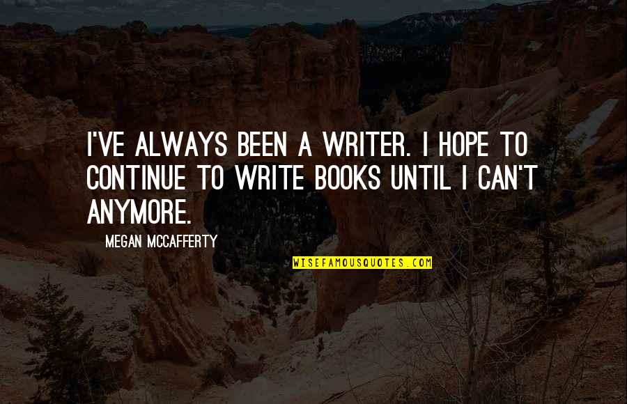 I Can T Write Quotes By Megan McCafferty: I've always been a writer. I hope to