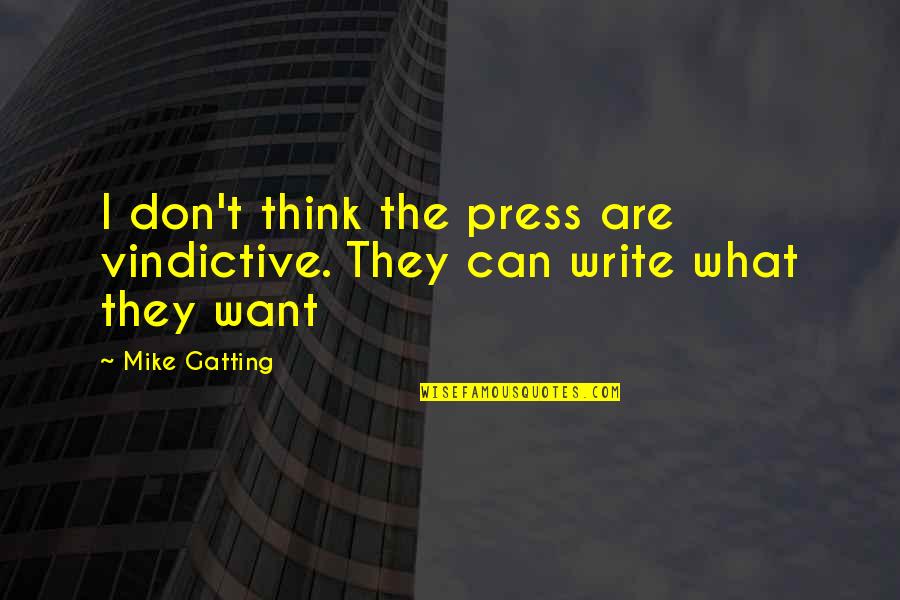 I Can T Write Quotes By Mike Gatting: I don't think the press are vindictive. They