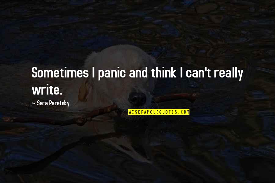 I Can T Write Quotes By Sara Paretsky: Sometimes I panic and think I can't really