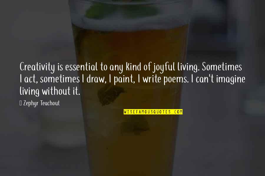 I Can T Write Quotes By Zephyr Teachout: Creativity is essential to any kind of joyful