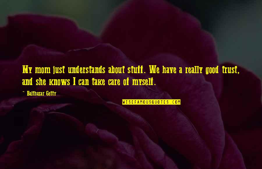 I Can Take Care Of You Quotes By Balthazar Getty: My mom just understands about stuff. We have