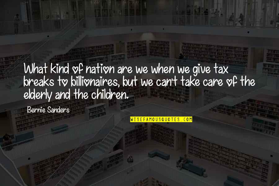 I Can Take Care Of You Quotes By Bernie Sanders: What kind of nation are we when we