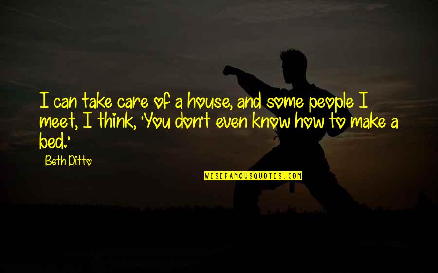 I Can Take Care Of You Quotes By Beth Ditto: I can take care of a house, and