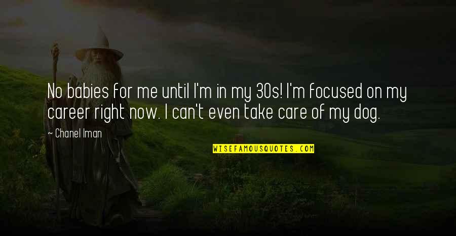 I Can Take Care Of You Quotes By Chanel Iman: No babies for me until I'm in my