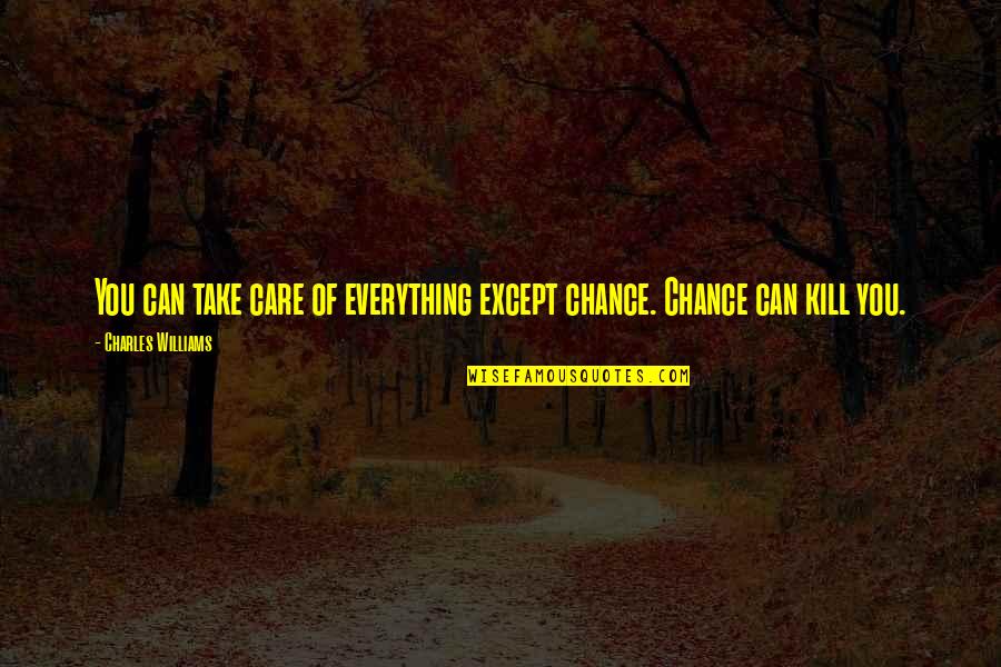 I Can Take Care Of You Quotes By Charles Williams: You can take care of everything except chance.