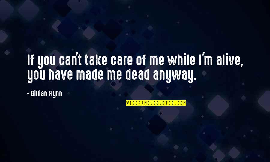 I Can Take Care Of You Quotes By Gillian Flynn: If you can't take care of me while