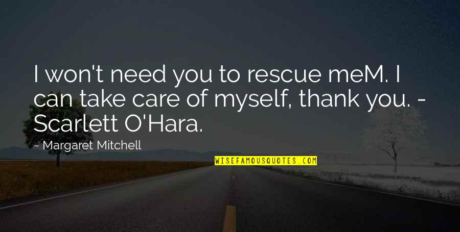 I Can Take Care Of You Quotes By Margaret Mitchell: I won't need you to rescue meM. I