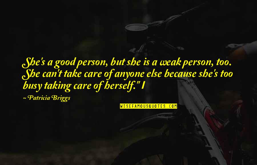 I Can Take Care Of You Quotes By Patricia Briggs: She's a good person, but she is a