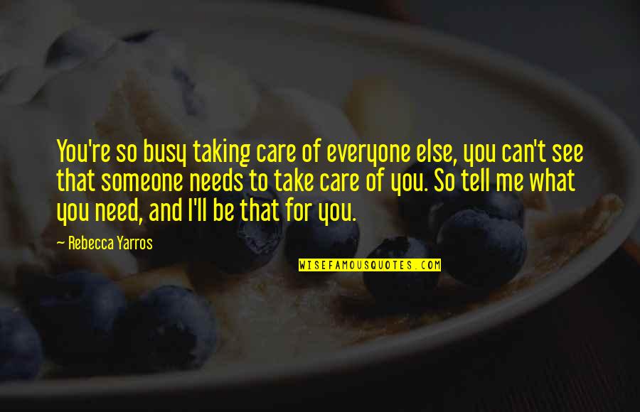 I Can Take Care Of You Quotes By Rebecca Yarros: You're so busy taking care of everyone else,