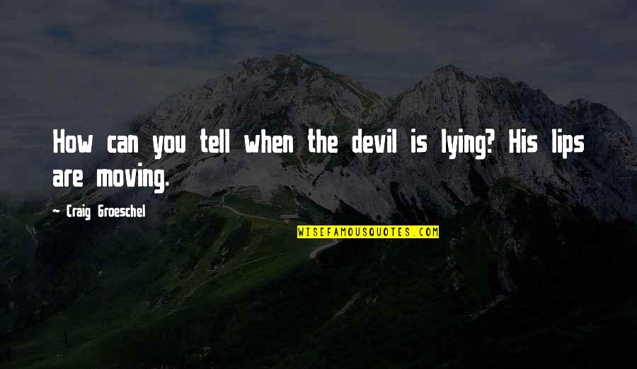 I Can Tell You're Lying Quotes By Craig Groeschel: How can you tell when the devil is