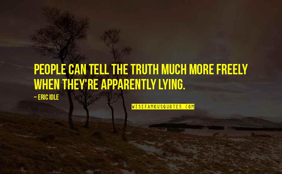 I Can Tell You're Lying Quotes By Eric Idle: People can tell the truth much more freely