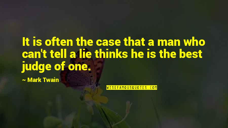 I Can Tell You're Lying Quotes By Mark Twain: It is often the case that a man