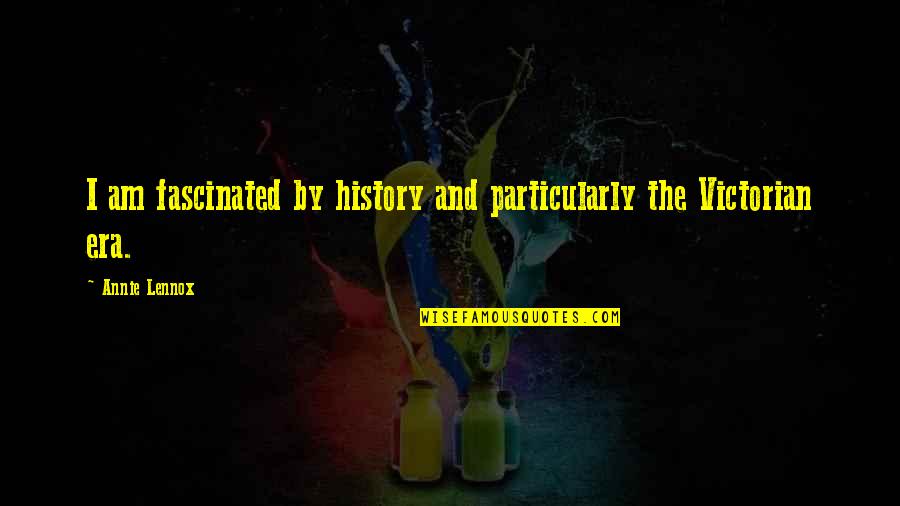 I Can Treat You Better Quotes By Annie Lennox: I am fascinated by history and particularly the
