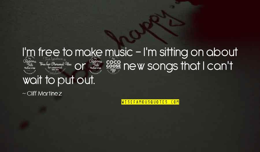 I Can Wait Quotes By Cliff Martinez: I'm free to make music - I'm sitting