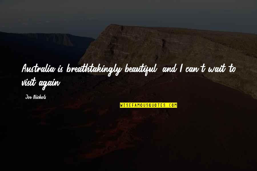 I Can Wait Quotes By Joe Nichols: Australia is breathtakingly beautiful, and I can't wait