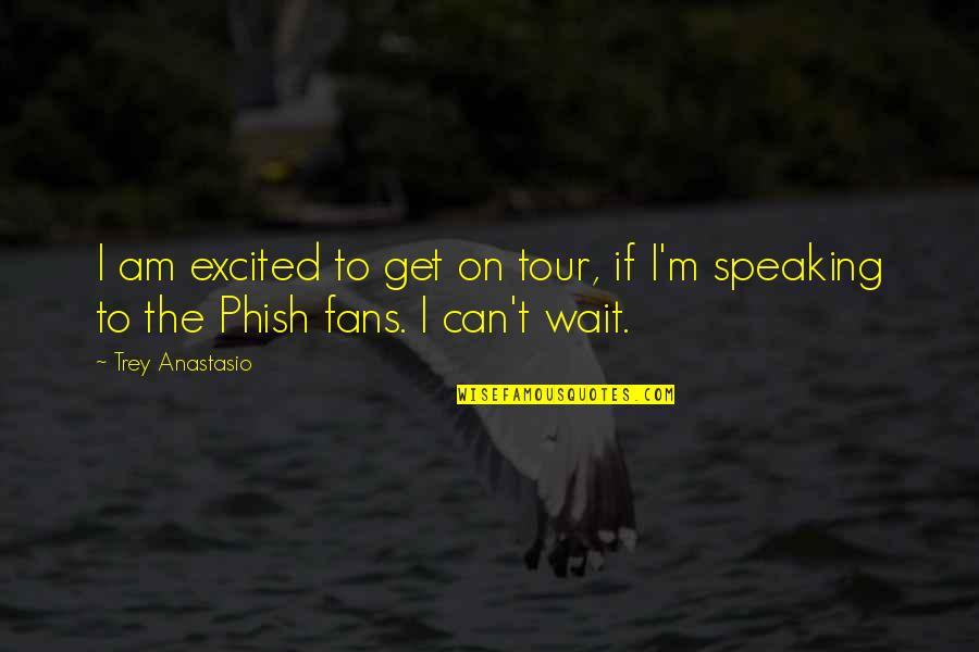 I Can Wait Quotes By Trey Anastasio: I am excited to get on tour, if