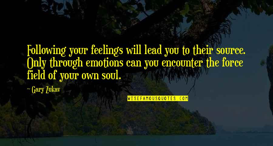 I Can Walk Alone Quotes By Gary Zukav: Following your feelings will lead you to their