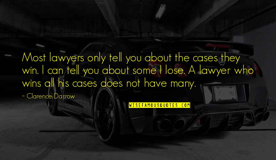 I Can Win Quotes By Clarence Darrow: Most lawyers only tell you about the cases
