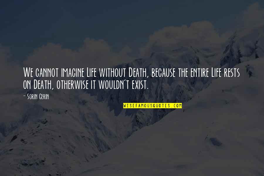 I Cannot Imagine My Life Without You Quotes By Sorin Cerin: We cannot imagine Life without Death, because the I Cannot Imagine My Life Without You Quotes By Sorin Cerin: We cannot imagine Life without Death, because the