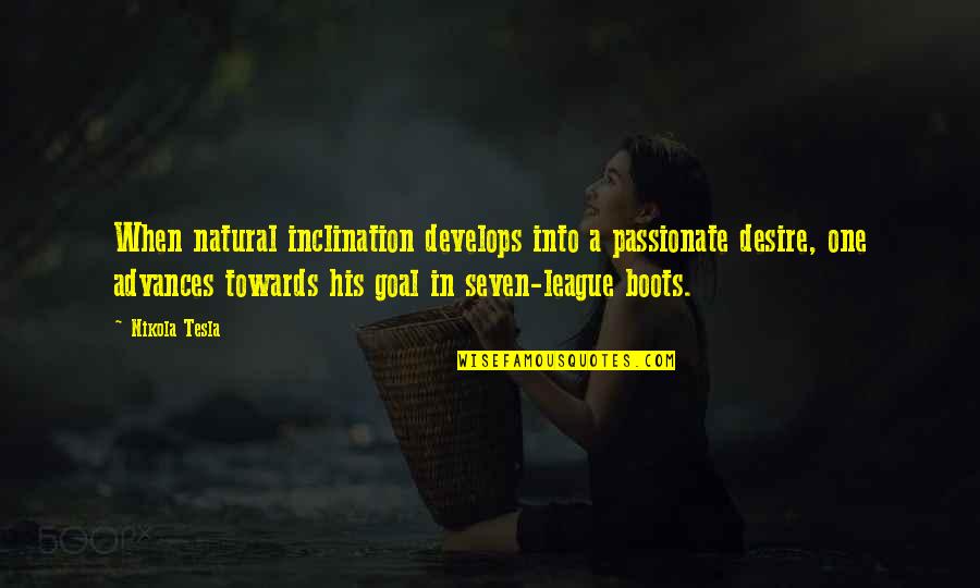 I Cannot Live With Chains Quotes By Nikola Tesla: When natural inclination develops into a passionate desire, I Cannot Live With Chains Quotes By Nikola Tesla: When natural inclination develops into a passionate desire,