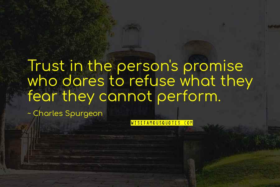 I Cannot Promise You Quotes By Charles Spurgeon: Trust in the person's promise who dares to