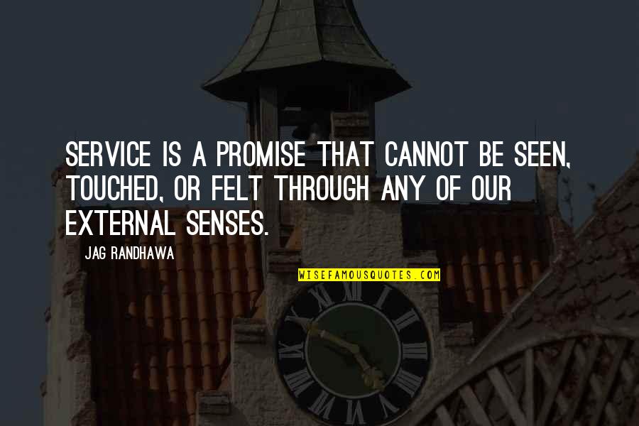 I Cannot Promise You Quotes By Jag Randhawa: Service is a promise that cannot be seen,