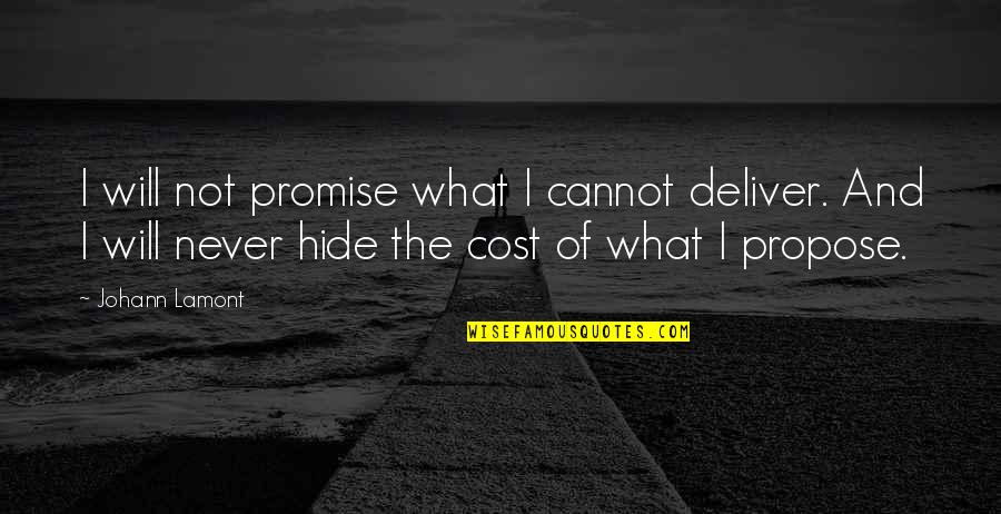 I Cannot Promise You Quotes By Johann Lamont: I will not promise what I cannot deliver.