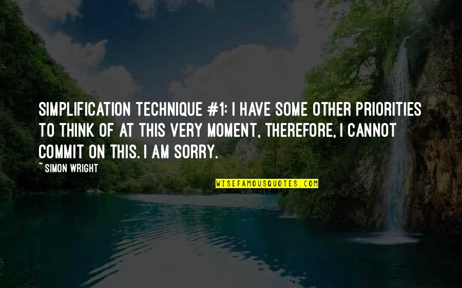 I Cannot Quotes By Simon Wright: Simplification Technique #1: I have some other priorities I Cannot Quotes By Simon Wright: Simplification Technique #1: I have some other priorities
