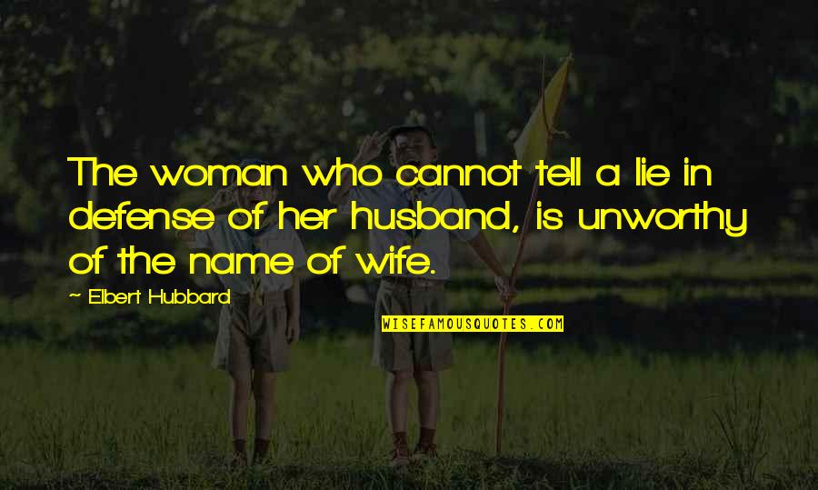 I Cannot Tell A Lie Quotes By Elbert Hubbard: The woman who cannot tell a lie in I Cannot Tell A Lie Quotes By Elbert Hubbard: The woman who cannot tell a lie in