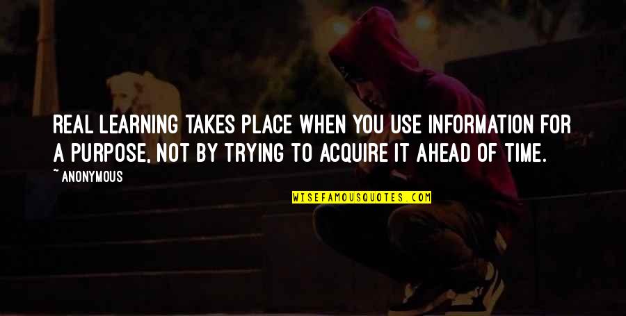 I Can't Afford To Lose You Quotes By Anonymous: Real learning takes place when you use information