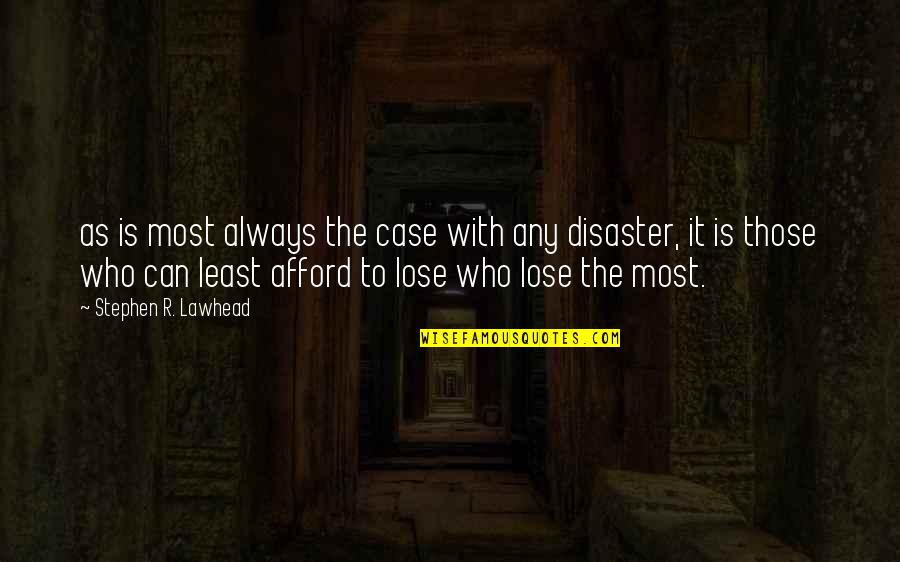 I Can't Afford To Lose You Quotes By Stephen R. Lawhead: as is most always the case with any