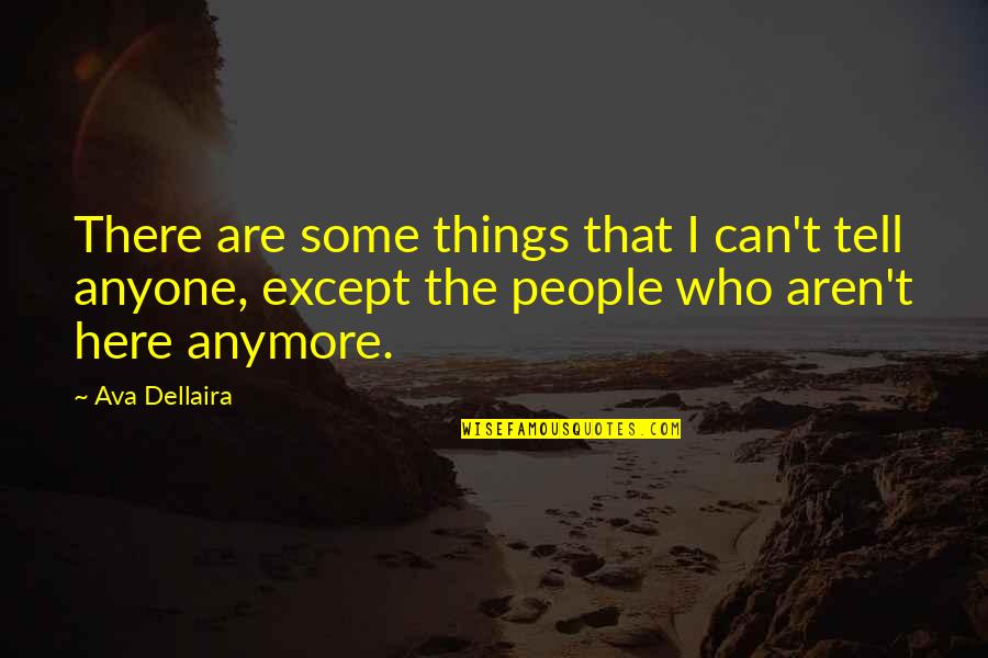 I Can't Anymore Quotes By Ava Dellaira: There are some things that I can't tell