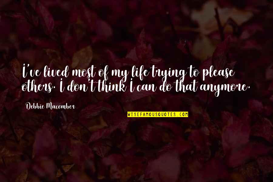 I Can't Anymore Quotes By Debbie Macomber: I've lived most of my life trying to
