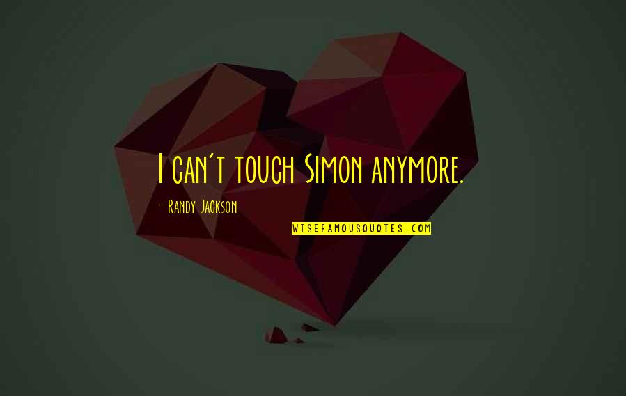 I Can't Anymore Quotes By Randy Jackson: I can't touch Simon anymore.