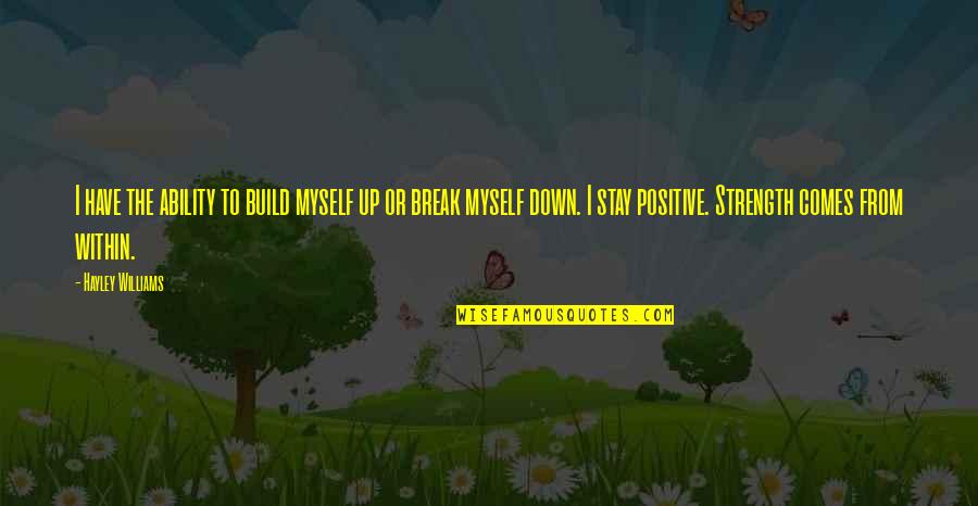 I Can't Anymore Tumblr Quotes By Hayley Williams: I have the ability to build myself up