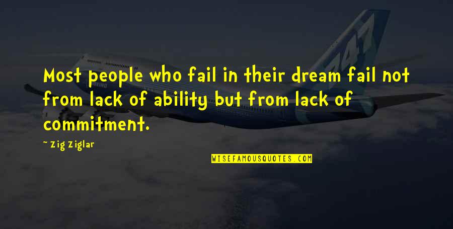 I Cant Be Loved Quotes By Zig Ziglar: Most people who fail in their dream fail