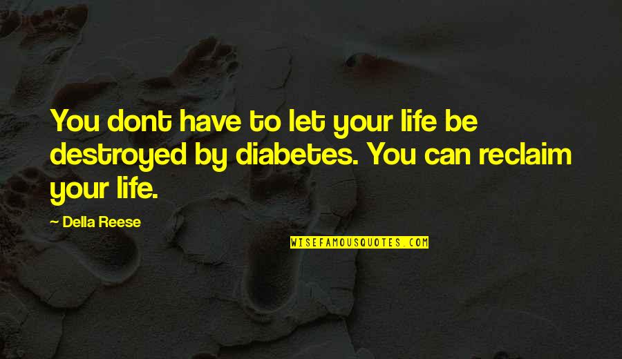 I Can't Be There For You Quotes By Della Reese: You dont have to let your life be