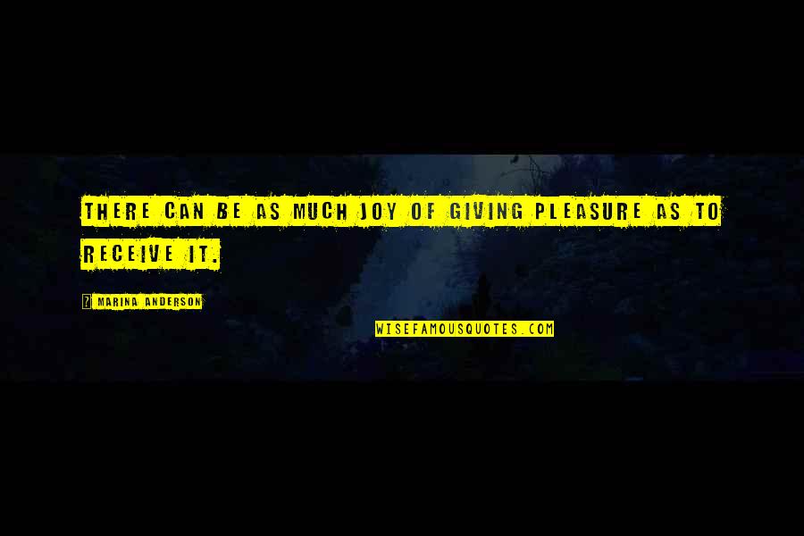 I Can't Be There For You Quotes By Marina Anderson: There can be as much joy of giving