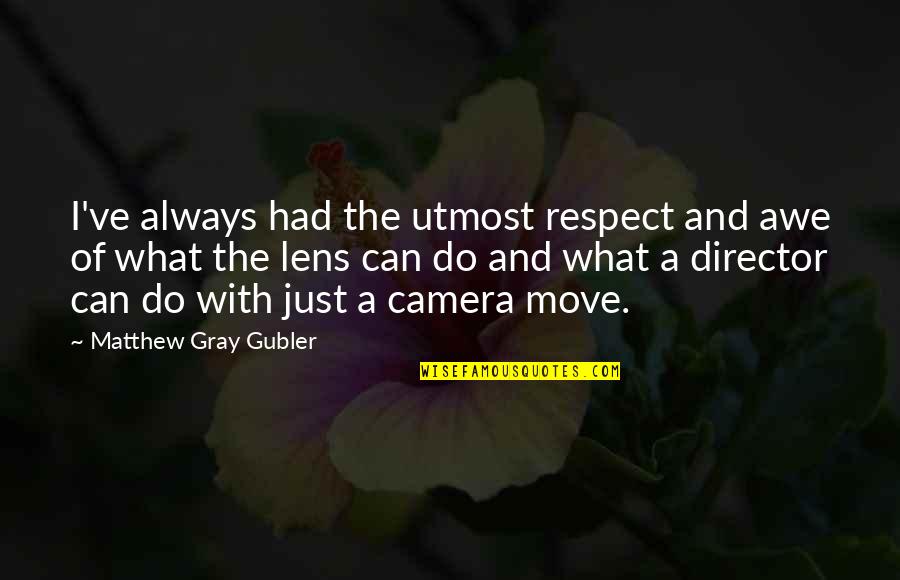 I Can't Be There For You Quotes By Matthew Gray Gubler: I've always had the utmost respect and awe