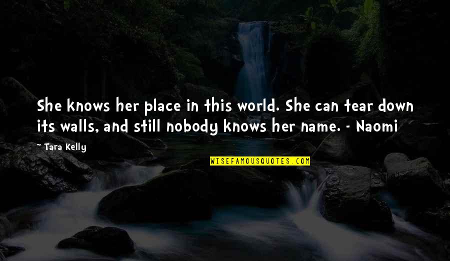 I Can't Be There For You Quotes By Tara Kelly: She knows her place in this world. She