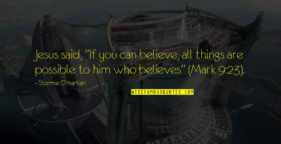 I Can't Believe Him Quotes By Stormie O'martian: Jesus said, "If you can believe, all things