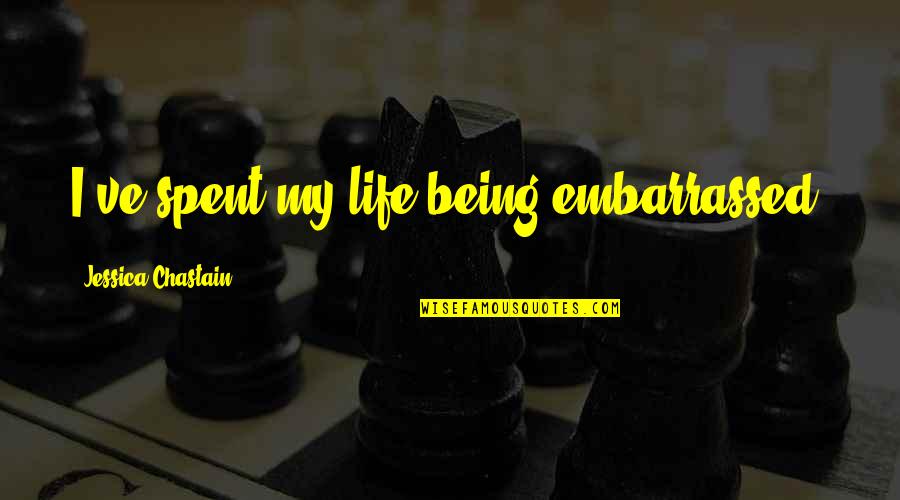 I Can't Believe I'm Falling For You Quotes By Jessica Chastain: I've spent my life being embarrassed.