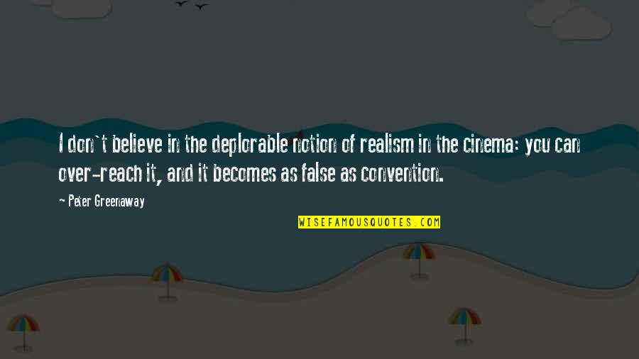 I Can't Believe You Quotes By Peter Greenaway: I don't believe in the deplorable notion of