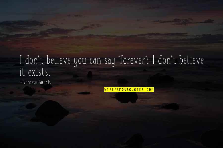 I Can't Believe You Quotes By Vanessa Paradis: I don't believe you can say 'forever'; I