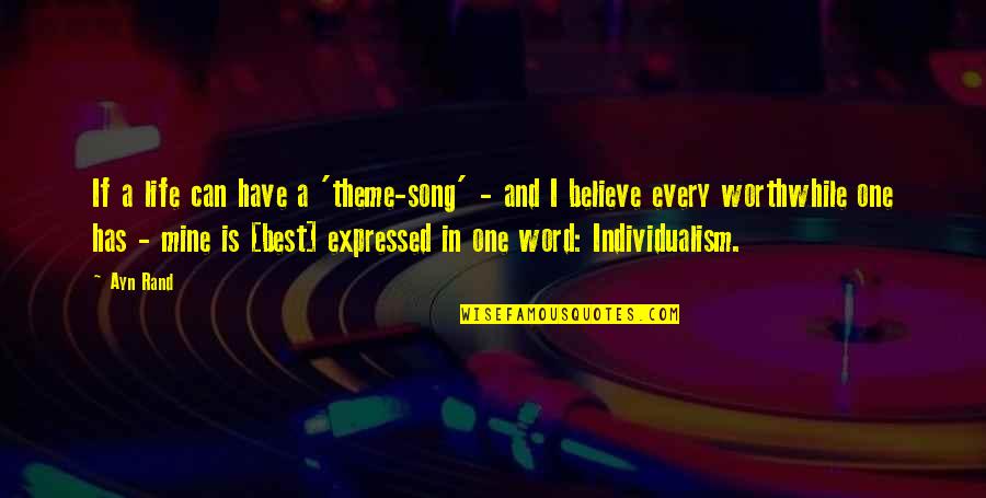 I Can't Believe Your Mine Quotes By Ayn Rand: If a life can have a 'theme-song' - I Can't Believe Your Mine Quotes By Ayn Rand: If a life can have a 'theme-song' -