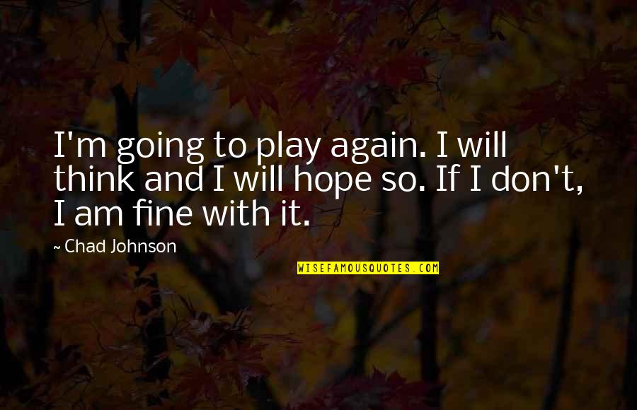 I Can't Believe Your Mine Quotes By Chad Johnson: I'm going to play again. I will think