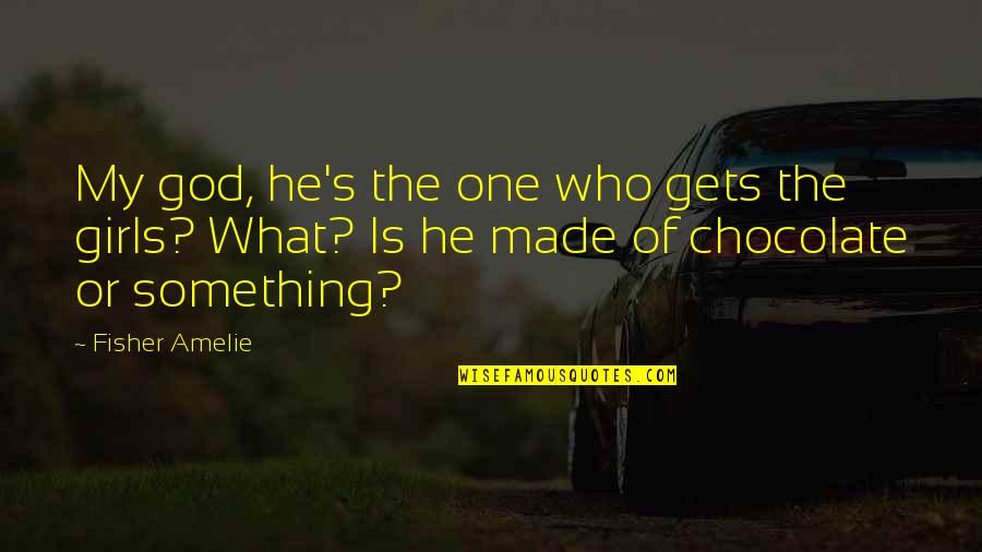 I Can't Believe Your Mine Quotes By Fisher Amelie: My god, he's the one who gets the