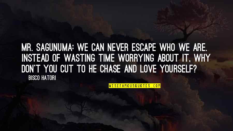 I Can't Chase You Quotes By Bisco Hatori: Mr. Sagunuma: We can never escape who we