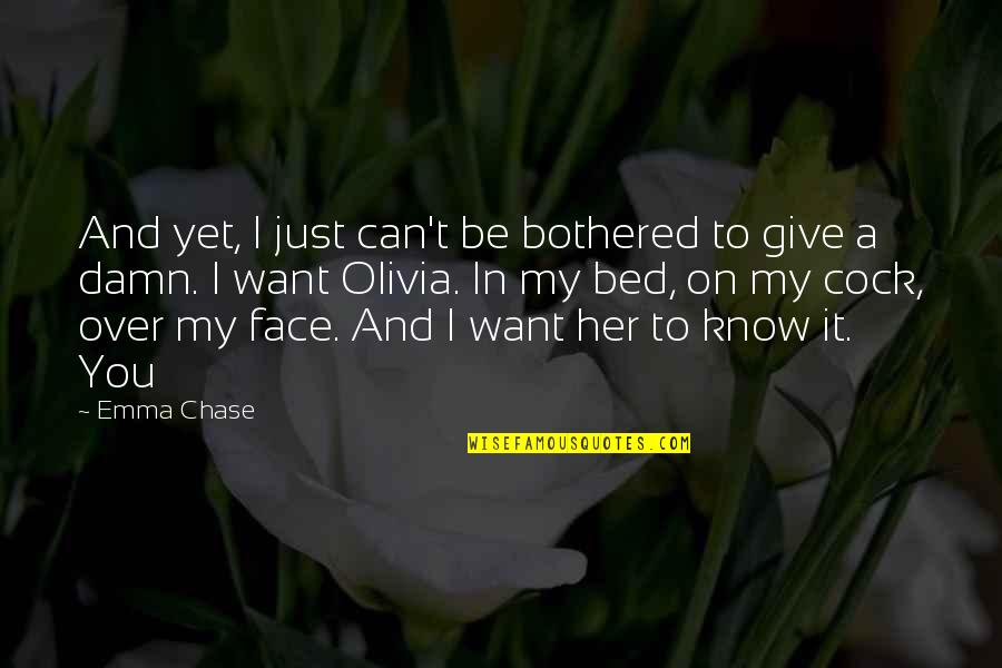 I Can't Chase You Quotes By Emma Chase: And yet, I just can't be bothered to