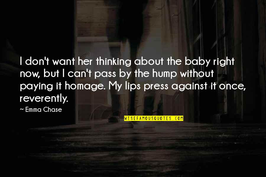 I Can't Chase You Quotes By Emma Chase: I don't want her thinking about the baby